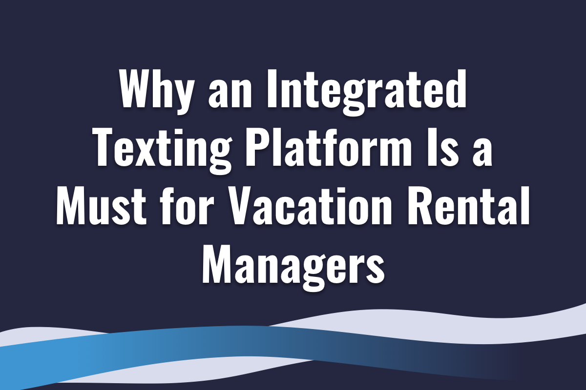 Why an Integrated Texting Platform Is a Must for Vacation Rental Managers